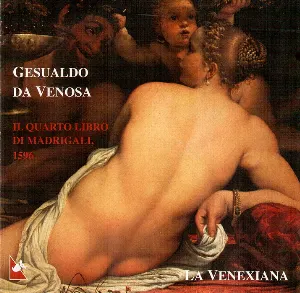 Pochette de Il Quarto Libro di Madrigali, 1596 de La Venexiana - Carlo Gesualdo