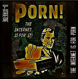 Pochette de The Internet Is For Porn de D-Xtreme