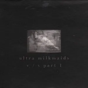Pochette de V/S, Part 1 de Ultra Milkmaids
