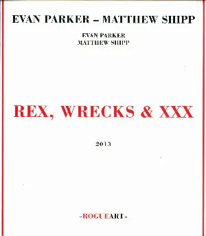 Pochette de Rex, Wrecks & XXX de Matthew Shipp - Evan Parker