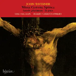 Pochette de Missa corona spinea / Gaude plurimum / In pace de John Taverner - The Sixteen - Harry Christophers