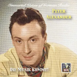 Pochette Immortal Voices of German Radio: Peter Alexander – Die Musik kommt!