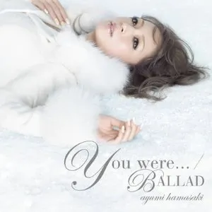 Pochette de You were… / BALLAD de Ayumi Hamasaki