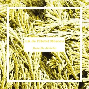 Pochette de Rose De Jéricho de LK de l’Hotel Moscou