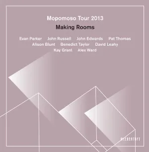 Pochette de Mopomoso Tour 2013: Making Rooms de John Edwards - John Russell - Evan Parker - Pat Thomas