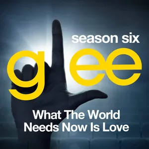 Pochette de Glee, Season 6: What the World Needs Now Is Love de Glee Cast