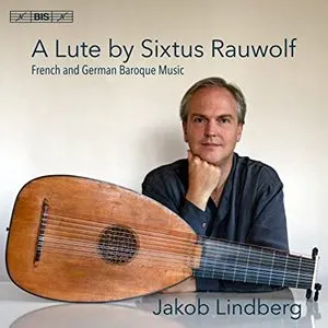 Pochette de A Lute by Sixtus Rauwolf: French and German Baroque Music de Jakob Lindberg