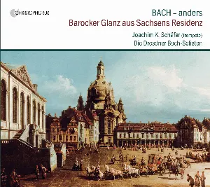 Pochette Bach – anders: Barocker Glanz aus Sachsens Residenz