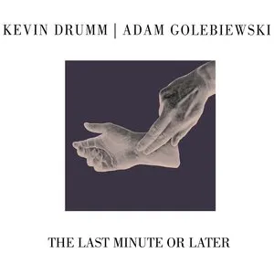 Pochette de The Last Minute or Later de Kevin Drumm