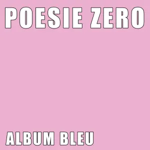 Pochette de ALBUM BLEU PARTIE 1 de Poésie Zéro
