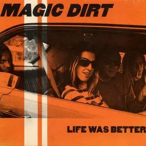 Pochette de Life Was Better de Magic Dirt