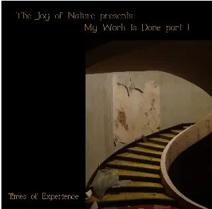 Pochette de My Work Is Done, Part I: Times of Experience de The Joy of Nature
