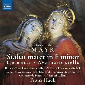 Pochette de Stabat mater in F minor / Eja mater / Ave maris stella de Chor der Bayerischen Staatsoper - Simon Mayr - Franz Hauk - I Virtuosi Italiani