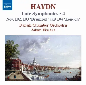 Pochette de Haydn: Late Symphonies • 4: Nos. 102, 103 “Drumroll” and 104 “London” de Ádám Fischer - Joseph Haydn
