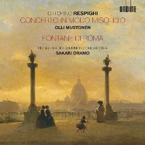 Pochette de Concerto in modo misolidio / Fontana di Roma de Radion sinfoniaorkesteri - Sakari Oramo - Ottorino Respighi - Olli Mustonen