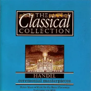 Pochette The Classical Collection 6: Handel: Ceremonial Masterpieces