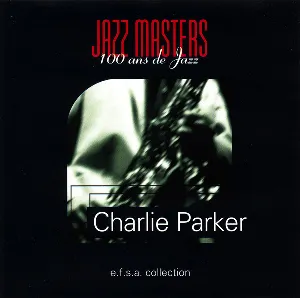 Pochette Jazz Masters, 100 ans de Jazz: Charlie Parker