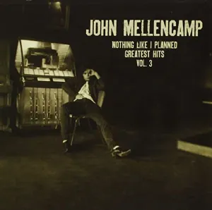 Pochette de Nothing Like I Planned - Greatest Hits Vol. 3 de John Mellencamp