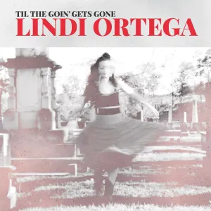 Pochette de Til the Goin' Gets Gone de Lindi Ortega