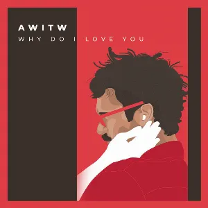 Pochette de Why Do I Love You (Single) de AWITW