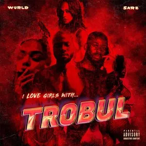 Pochette de I LOVE GIRLS WITH TROBUL de Sarz - WurlD