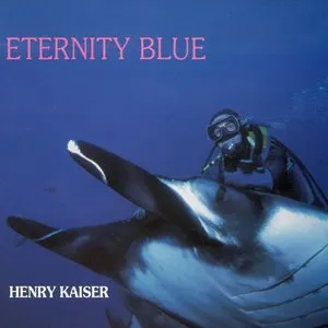 Pochette de Eternity Blue de Henry Kaiser