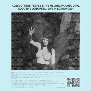 Pochette de Good-Bye John Peel: Live in London 2004 de Acid Mothers Temple & The Melting Paraiso U.F.O.