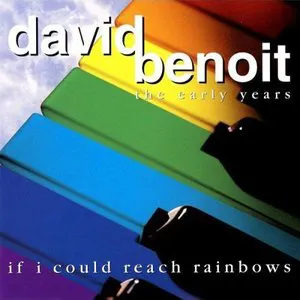 Pochette de The Early Years: If I Could Reach Rainbows de David Benoit