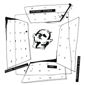Pochette de Uncanny Mirror de Otomo Yoshihide