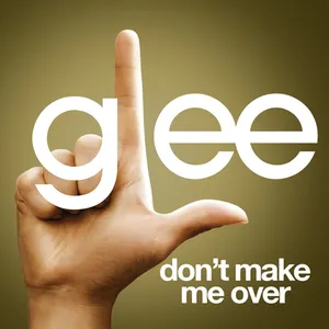 Pochette de Don't Make Me Over de Glee Cast