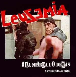 Pochette de A la mierda lo demás: Asesinando al mito de Leusemia