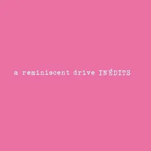Pochette de Inédits de A Reminiscent Drive