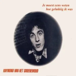 Pochette de Je moest eens weten hoe gelukkig ik was de Raymond van het Groenewoud