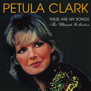 Pochette de These Are My Songs: The Ultimate Collection de Petula Clark