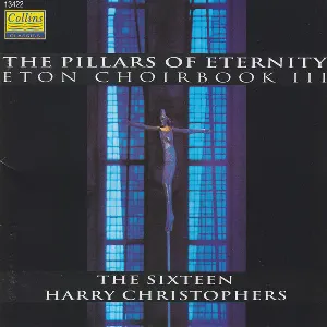 Pochette de The Pillars of Eternity: Eton Choirbook, Volume III de The Sixteen - Harry Christophers