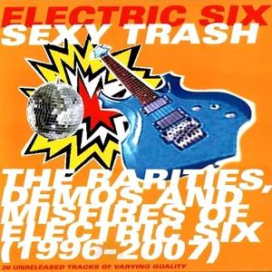 Pochette Sexy Trash: The Rarities, Demos and Misfires of Electric Six (1996-2007)