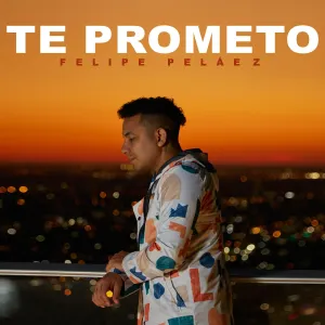 Pochette de Te prometo de Felipe Peláez
