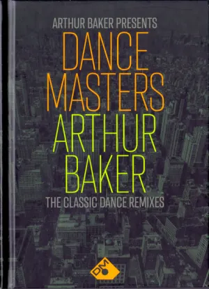 Pochette de Arthur Baker Presents Dance Masters: Arthur Baker – The Classic Dance Remixes de Arthur Baker