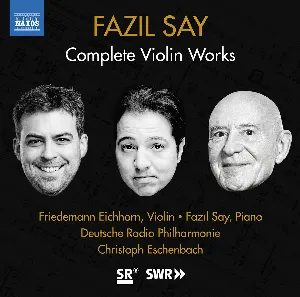 Pochette de Complete Violin Works de Fazıl Say - Christoph Eschenbach - Deutsche Radio Philharmonie Saarbrücken Kaiserslautern