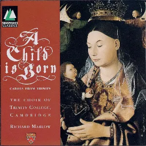 Pochette de A Child Is Born: Carols From Trinity de Choir of Trinity College, Cambridge - Richard Marlow