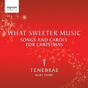Pochette de What Sweeter Music: Songs and Carols for Christmas de Nigel Short - Tenebrae