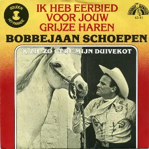 Pochette de Ik heb eerbied voor jouw grijze haren / ’k Zie zo gere mijn duivekot de Bobbejaan Schoepen