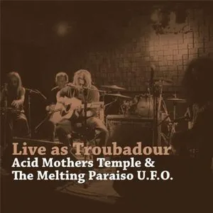 Pochette de Live as Troubadour de Acid Mothers Temple & The Melting Paraiso U.F.O.