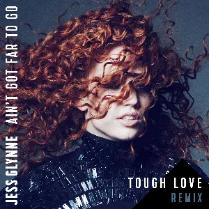 Pochette de Ain’t Got Far to Go (Tough Love Remix) de Jess Glynne