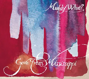 Pochette de Gone From Mississippi de Muddy What?