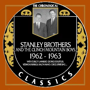 Pochette de The Chronogical Classics: Stanley Brothers and The Clinch Mountain Boys 1962-1963 de The Stanley Brothers - The Clinch Mountain Boys