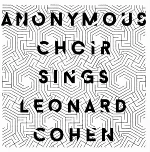 Pochette de Anonymous Choir Sings Leonard Cohen de Anonymous Choir