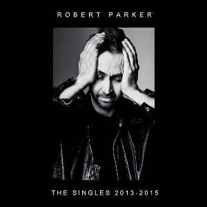 Pochette de The Singles 2013-2015 (Compilation) de Robert Parker