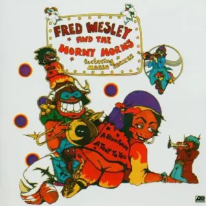 Pochette de A Blow for Me, a Toot to You / Say Blow by Blow Backwards de Fred Wesley