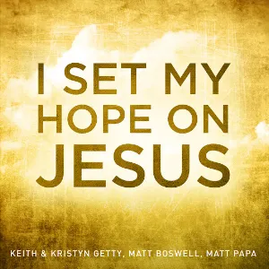 Pochette de I Set My Hope On Jesus de Keith & Kristyn Getty